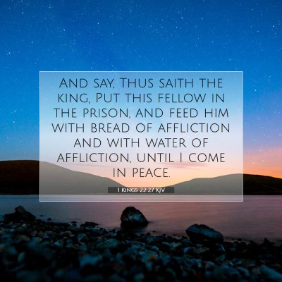 Picture 07 - 1 Kings 22:27 KJV - And say, Thus saith the king, Put this fellow in - Bible Verse Picture