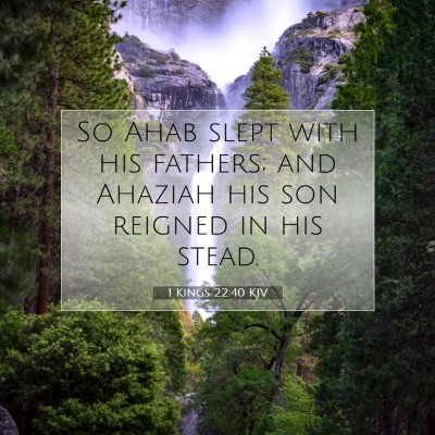 Picture 07 - 1 Kings 22:40 KJV - So Ahab slept with his fathers; and Ahaziah his - Bible Verse Picture