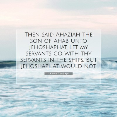 Picture 07 - 1 Kings 22:49 KJV - Then said Ahaziah the son of Ahab unto - Bible Verse Picture