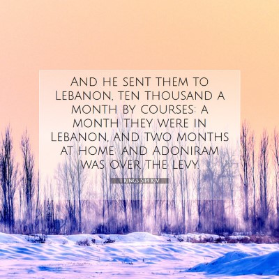 Picture 07 - 1 Kings 5:14 KJV - And he sent them to Lebanon, ten thousand a month - Bible Verse Picture