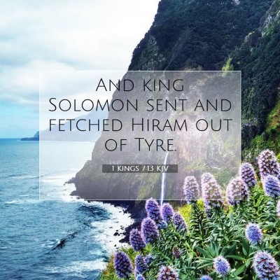 Picture 07 - 1 Kings 7:13 KJV - And king Solomon sent and fetched Hiram out of - Bible Verse Picture