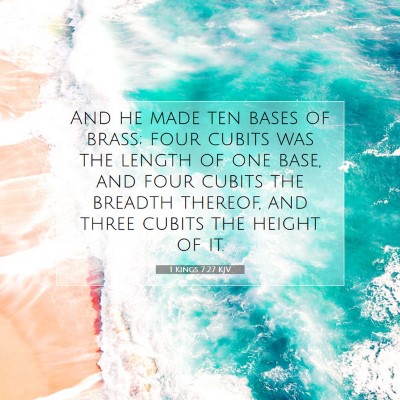 Picture 07 - 1 Kings 7:27 KJV - And he made ten bases of brass; four cubits was - Bible Verse Picture