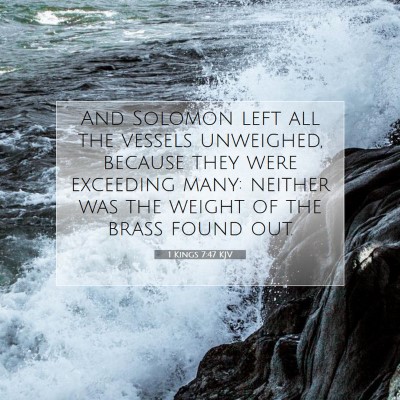 Picture 07 - 1 Kings 7:47 KJV - And Solomon left all the vessels unweighed, - Bible Verse Picture