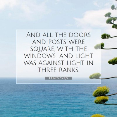 Picture 07 - 1 Kings 7:5 KJV - And all the doors and posts were square, with the - Bible Verse Picture