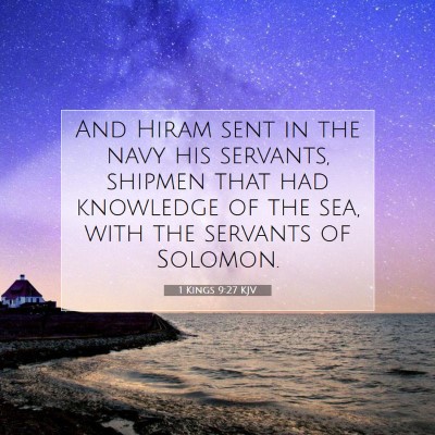 Picture 07 - 1 Kings 9:27 KJV - And Hiram sent in the navy his servants, shipmen - Bible Verse Picture