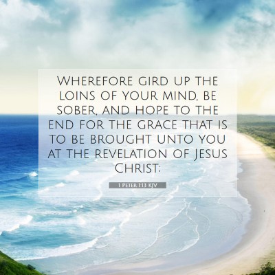 Picture 07 - 1 Peter 1:13 KJV - Wherefore gird up the loins of your mind, be - Bible Verse Picture