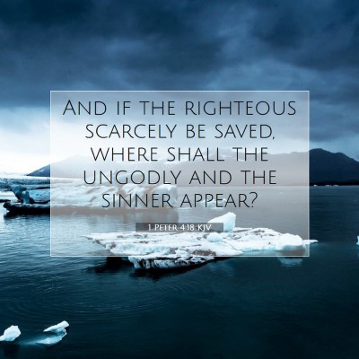 Picture 07 - 1 Peter 4:18 KJV - And if the righteous scarcely be saved, where - Bible Verse Picture