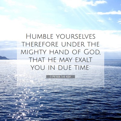 Picture 07 - 1 Peter 5:6 KJV - Humble yourselves therefore under the mighty hand - Bible Verse Picture