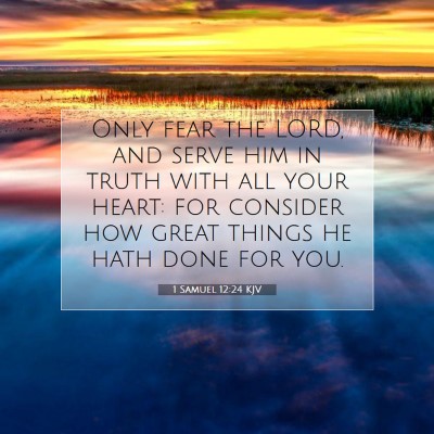 Picture 07 - 1 Samuel 12:24 KJV - Only fear the LORD, and serve him in truth with - Bible Verse Picture