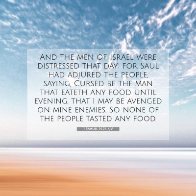 Picture 07 - 1 Samuel 14:24 KJV - And the men of Israel were distressed that day: - Bible Verse Picture
