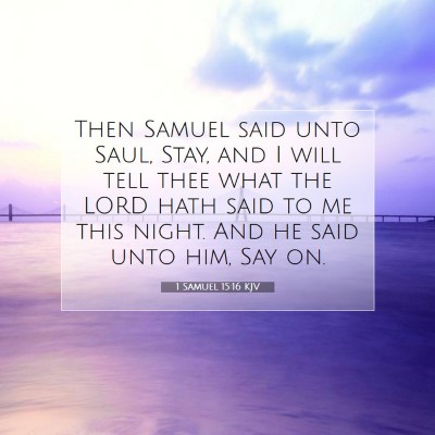 Picture 07 - 1 Samuel 15:16 KJV - Then Samuel said unto Saul, Stay, and I will tell - Bible Verse Picture