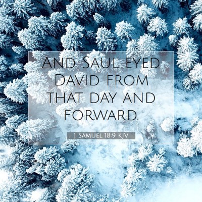 Picture 07 - 1 Samuel 18:9 KJV - And Saul eyed David from that day and - Bible Verse Picture