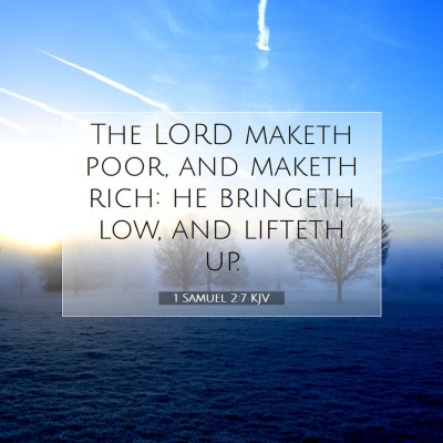 Picture 07 - 1 Samuel 2:7 KJV - The LORD maketh poor, and maketh rich: he - Bible Verse Picture