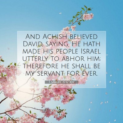 Picture 07 - 1 Samuel 27:12 KJV - And Achish believed David, saying, He hath made - Bible Verse Picture