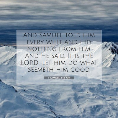 Picture 07 - 1 Samuel 3:18 KJV - And Samuel told him every whit, and hid nothing - Bible Verse Picture