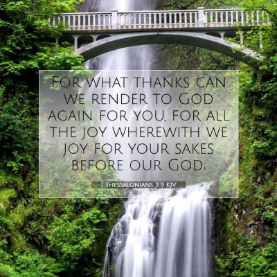 Picture 07 - 1 Thessalonians 3:9 KJV - For what thanks can we render to God again for - Bible Verse Picture