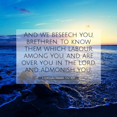Picture 07 - 1 Thessalonians 5:12 KJV - And we beseech you, brethren, to know them which - Bible Verse Picture