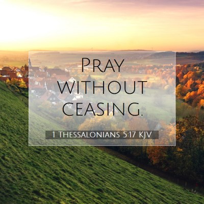 Picture 07 - 1 Thessalonians 5:17 KJV - Pray without - Bible Verse Picture