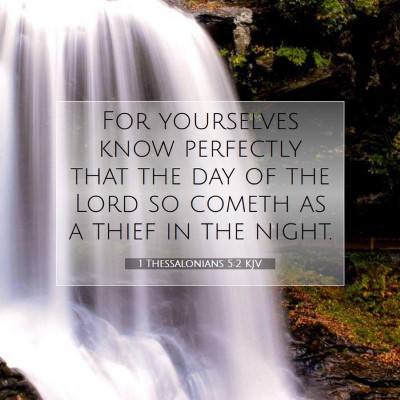 Picture 07 - 1 Thessalonians 5:2 KJV - For yourselves know perfectly that the day of the - Bible Verse Picture