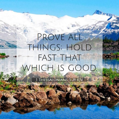 Picture 07 - 1 Thessalonians 5:21 KJV - Prove all things; hold fast that which is - Bible Verse Picture