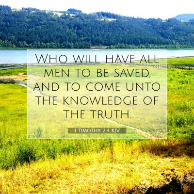 Picture 07 - 1 Timothy 2:4 KJV - Who will have all men to be saved, and to come - Bible Verse Picture