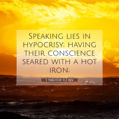 Picture 07 - 1 Timothy 4:2 KJV - Speaking lies in hypocrisy; having their - Bible Verse Picture
