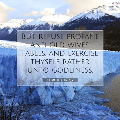Picture 07 - 1 Timothy 4:7 KJV - But refuse profane and old wives' fables, and - Bible Verse Picture