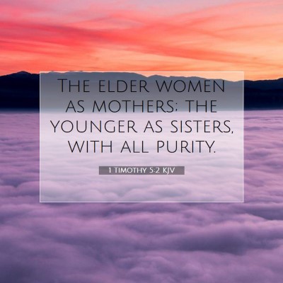 Picture 07 - 1 Timothy 5:2 KJV - The elder women as mothers; the younger as - Bible Verse Picture