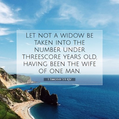 Picture 07 - 1 Timothy 5:9 KJV - Let not a widow be taken into the number under - Bible Verse Picture