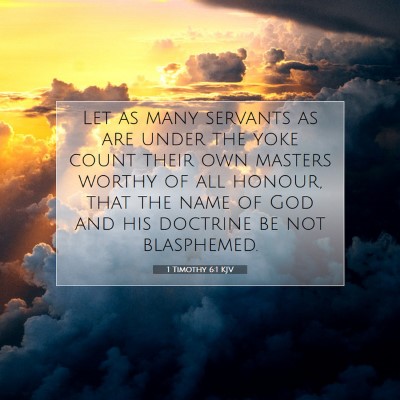 Picture 07 - 1 Timothy 6:1 KJV - Let as many servants as are under the yoke count - Bible Verse Picture