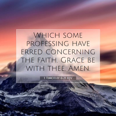 Picture 07 - 1 Timothy 6:21 KJV - Which some professing have erred concerning the - Bible Verse Picture