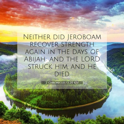 Picture 07 - 2 Chronicles 13:20 KJV - Neither did Jeroboam recover strength again in - Bible Verse Picture
