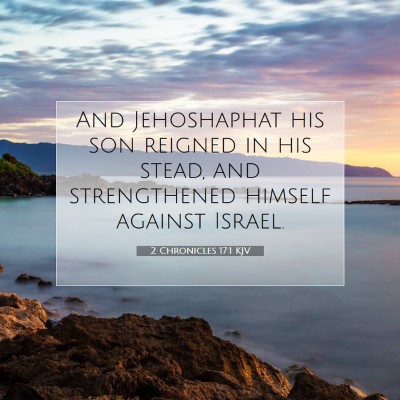 Picture 07 - 2 Chronicles 17:1 KJV - And Jehoshaphat his son reigned in his stead, and - Bible Verse Picture