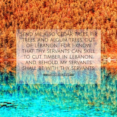 Picture 07 - 2 Chronicles 2:8 KJV - Send me also cedar trees, fir trees, and algum - Bible Verse Picture