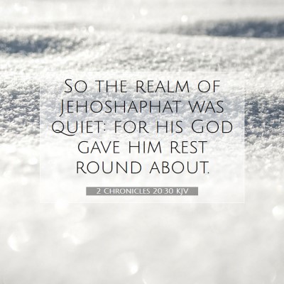 Picture 07 - 2 Chronicles 20:30 KJV - So the realm of Jehoshaphat was quiet: for his - Bible Verse Picture