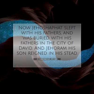 Picture 07 - 2 Chronicles 21:1 KJV - Now Jehoshaphat slept with his fathers, and was - Bible Verse Picture