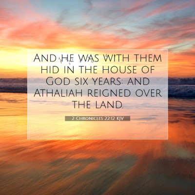 Picture 07 - 2 Chronicles 22:12 KJV - And he was with them hid in the house of God six - Bible Verse Picture