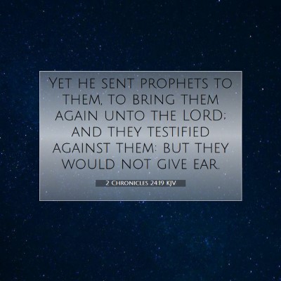 Picture 07 - 2 Chronicles 24:19 KJV - Yet he sent prophets to them, to bring them again - Bible Verse Picture