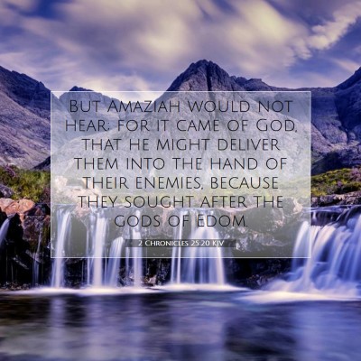 Picture 07 - 2 Chronicles 25:20 KJV - But Amaziah would not hear; for it came of God, - Bible Verse Picture