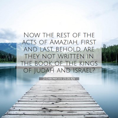 Picture 07 - 2 Chronicles 25:26 KJV - Now the rest of the acts of Amaziah, first and - Bible Verse Picture