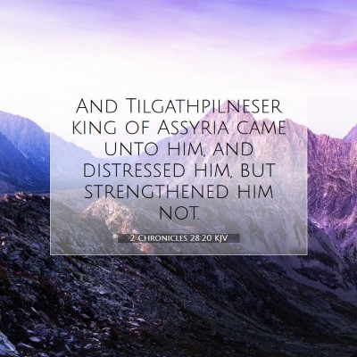 Picture 07 - 2 Chronicles 28:20 KJV - And Tilgathpilneser king of Assyria came unto - Bible Verse Picture
