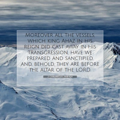 Picture 07 - 2 Chronicles 29:19 KJV - Moreover all the vessels, which king Ahaz in his - Bible Verse Picture