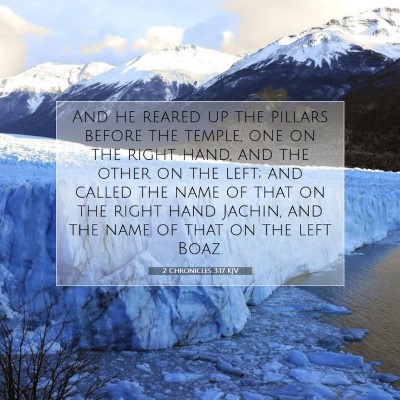 Picture 07 - 2 Chronicles 3:17 KJV - And he reared up the pillars before the temple, - Bible Verse Picture