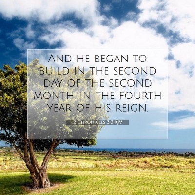 Picture 07 - 2 Chronicles 3:2 KJV - And he began to build in the second day of the - Bible Verse Picture