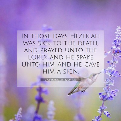 Picture 07 - 2 Chronicles 32:24 KJV - In those days Hezekiah was sick to the death, and - Bible Verse Picture