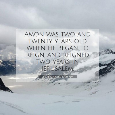 Picture 07 - 2 Chronicles 33:21 KJV - Amon was two and twenty years old when he began - Bible Verse Picture