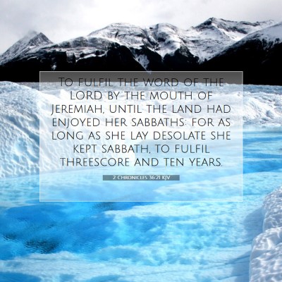 Picture 07 - 2 Chronicles 36:21 KJV - To fulfil the word of the LORD by the mouth of - Bible Verse Picture