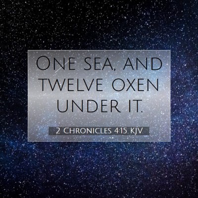 Picture 07 - 2 Chronicles 4:15 KJV - One sea, and twelve oxen under - Bible Verse Picture