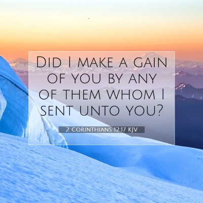 Picture 07 - 2 Corinthians 12:17 KJV - Did I make a gain of you by any of them whom I - Bible Verse Picture