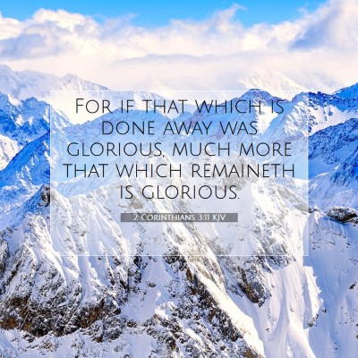 Picture 07 - 2 Corinthians 3:11 KJV - For if that which is done away was glorious, much - Bible Verse Picture